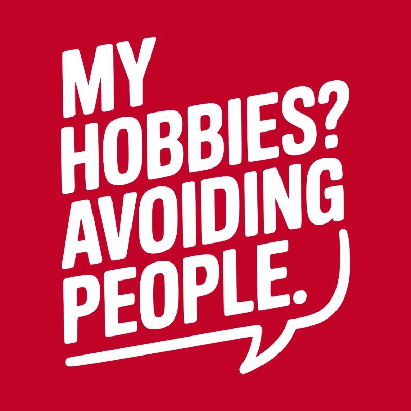 My Hobbies? Avoiding People