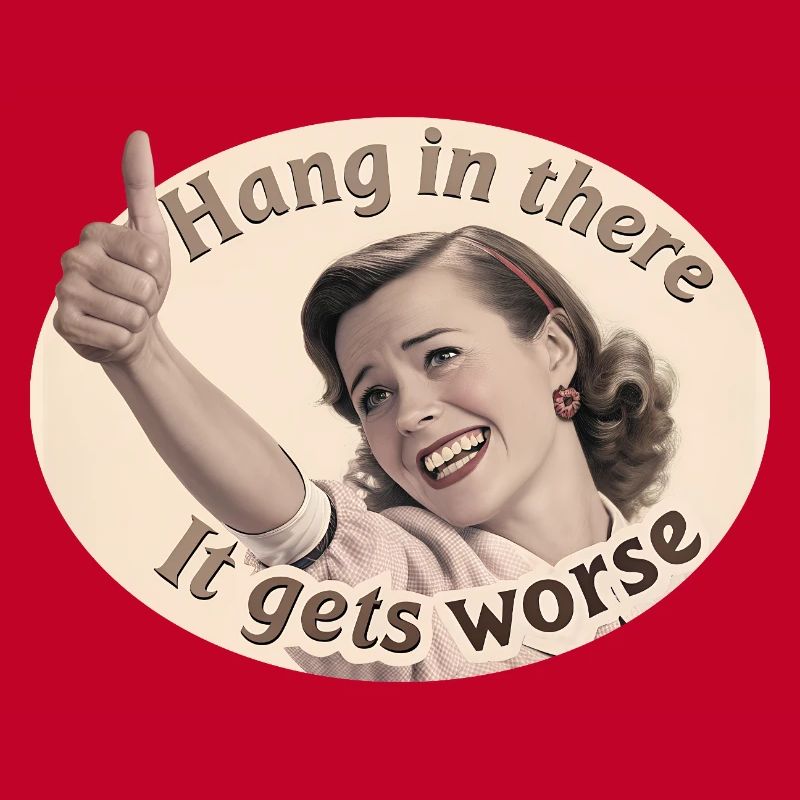 Bleib dran, es wird schlimmer