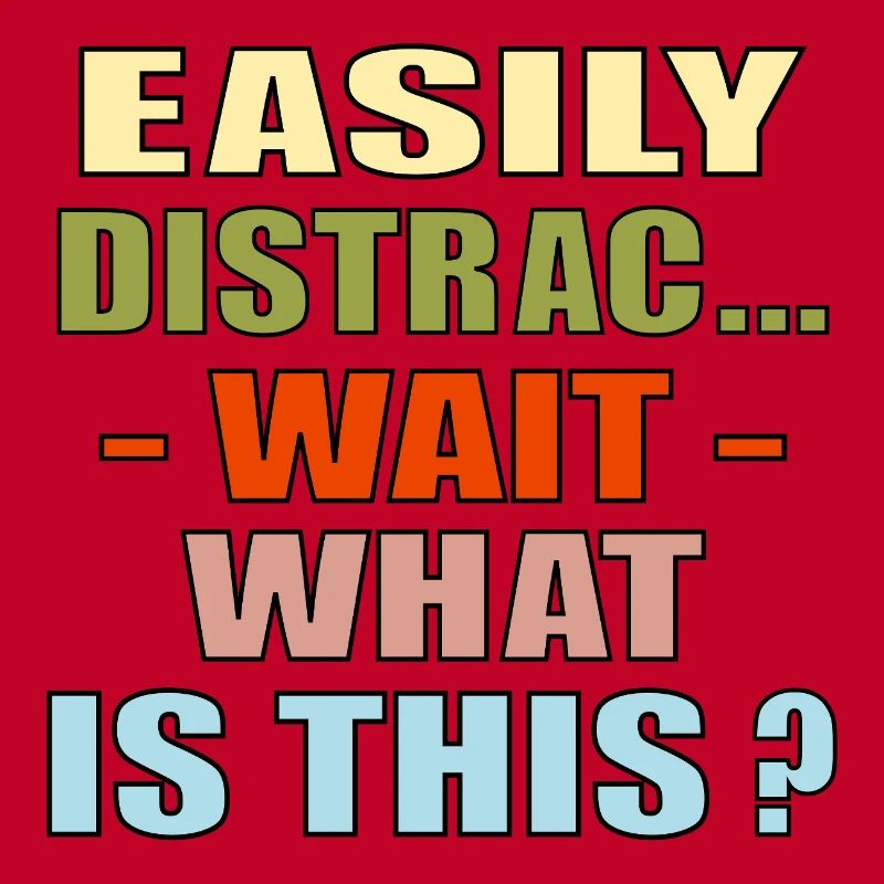 EASILY DISTRACTED QUOTE FOCUS