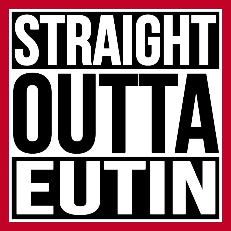 STRAIGHT OUTTA EUTIN