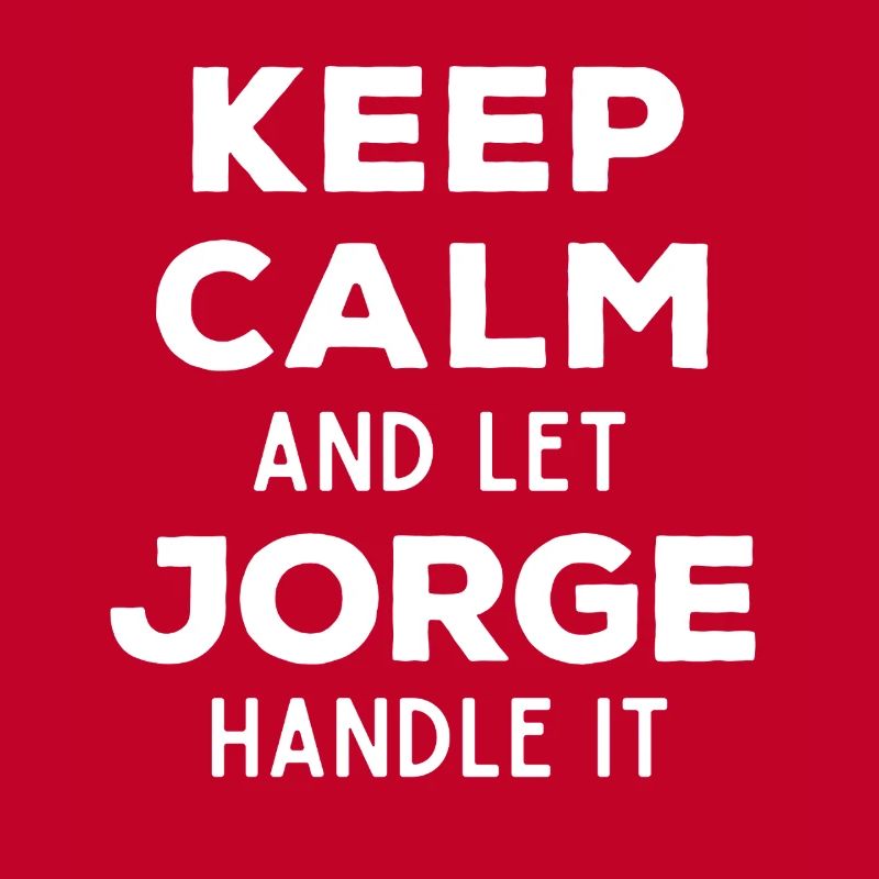 Keep Calm Let Jorge sort it out Funny Saying