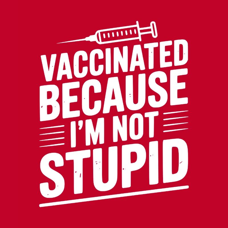 Vacciné parce que je ne suis pas stupide