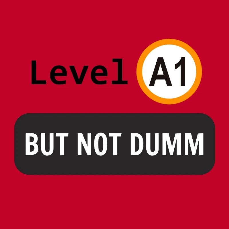  Language level A1, but not dumm