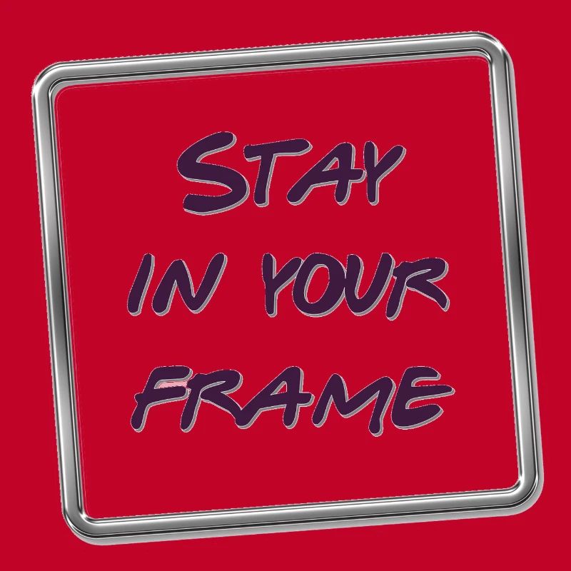 Stay in your frame