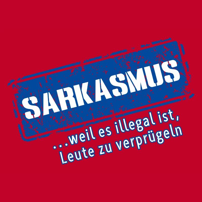 Sarcasm–... 'Cause it's illegal (Fun)