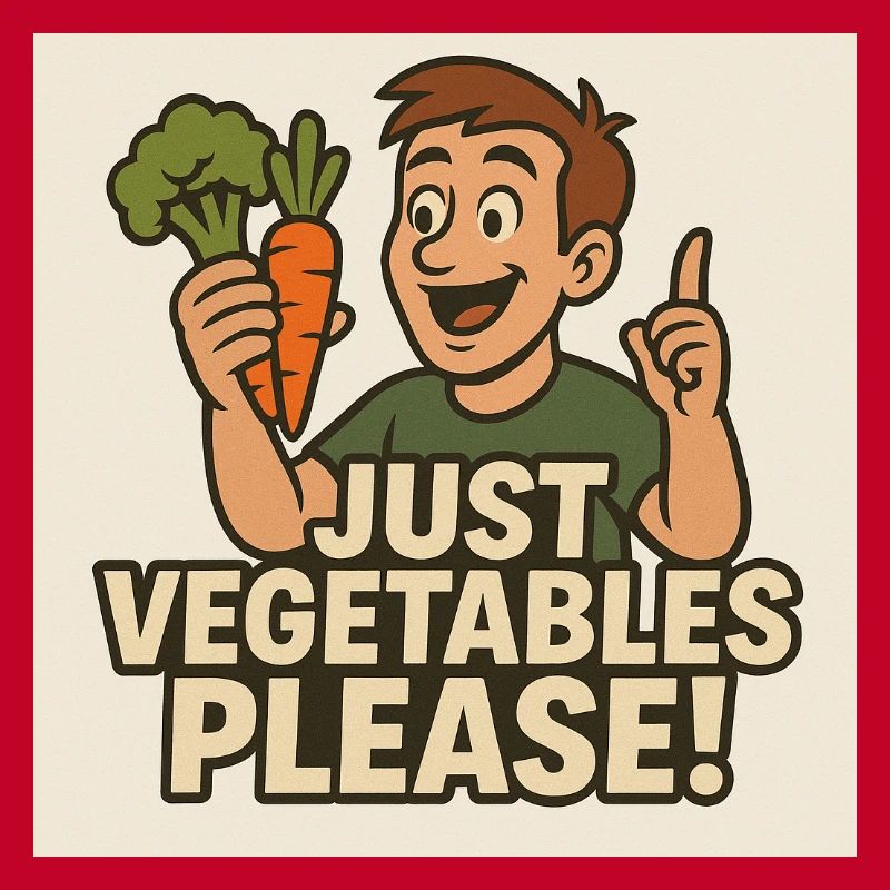 Only vegetables please