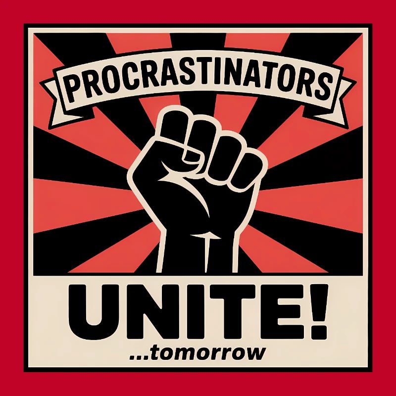 Procrastinators Unite (...Tomorrow) - Funny Memes