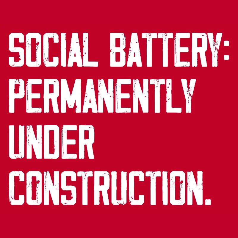 Social Battery: Permanently Under Construction