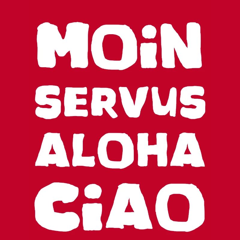 Moin servus aloha ciao