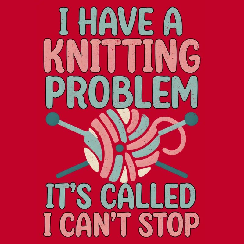 I've got a knitting problem, I can't stop