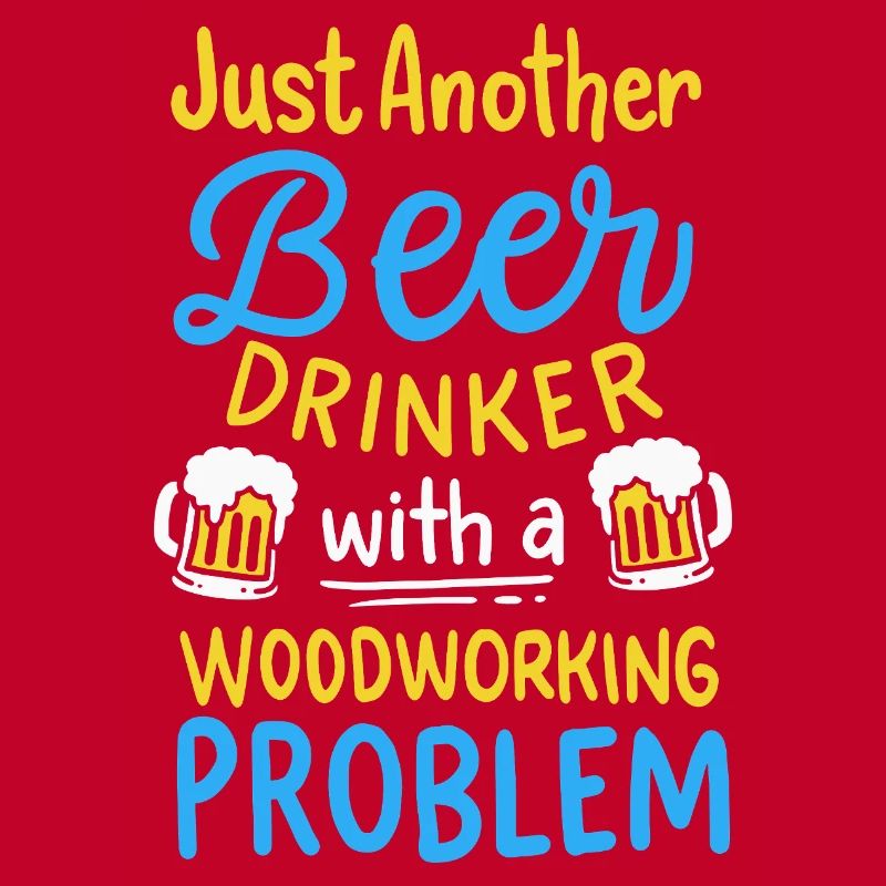Funny Beer Drinker Woodworking Problem Graphic
