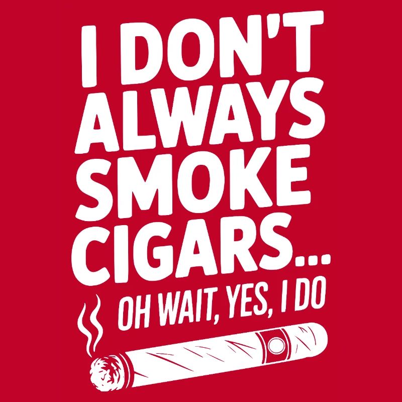 Ich rauche nicht immer Zigarren... Oh warte, ja, das will ich