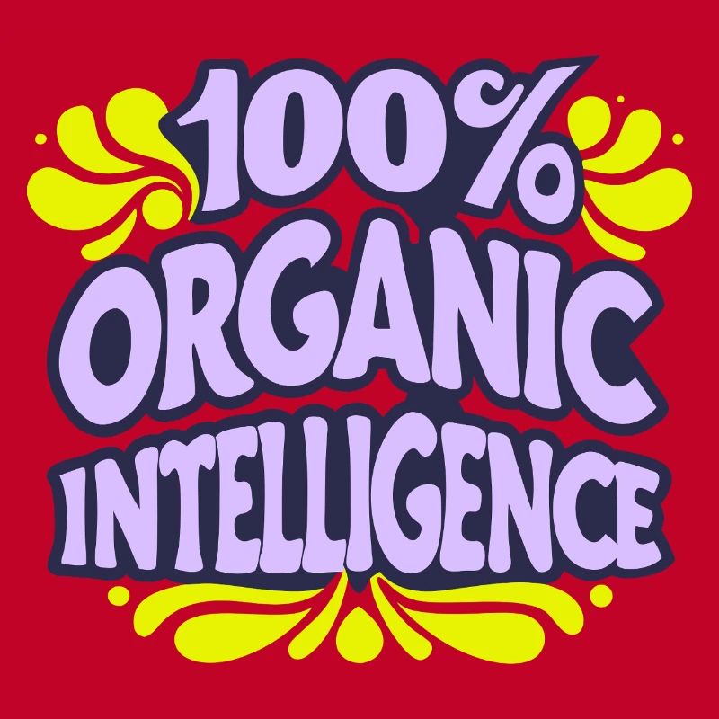 100% Organic Intelligence, Not an AI