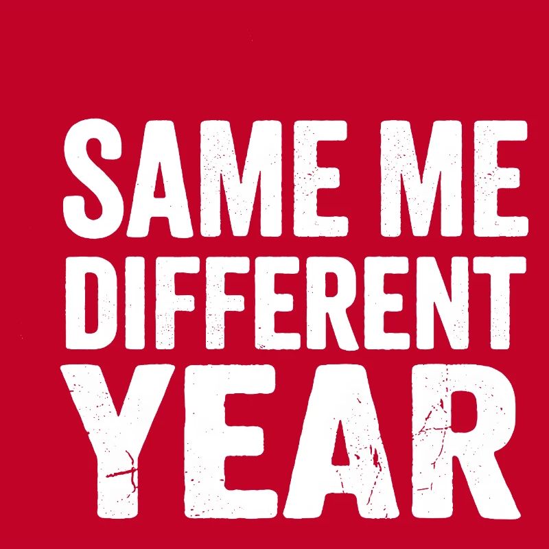 Same Me Different Year 