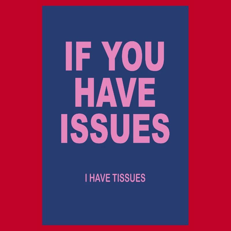 If You Have Issues – Typography Humor Poster