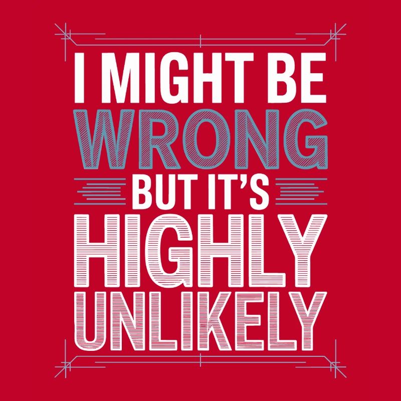 Might Be Wrong But Highly Unlikely Know-It-All