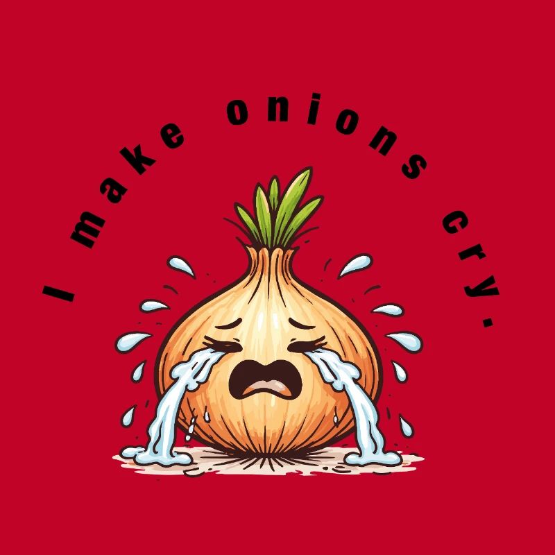 I make onions cry – Funny kitchen saying