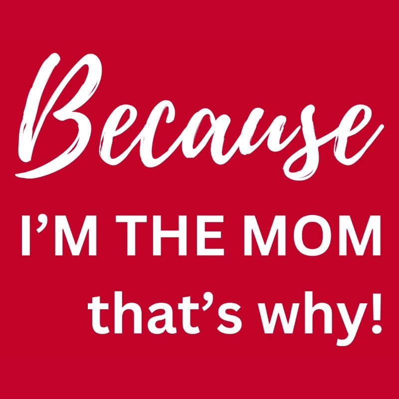 Weil ich die Mutter bin, deshalb Lustiges Geschenk