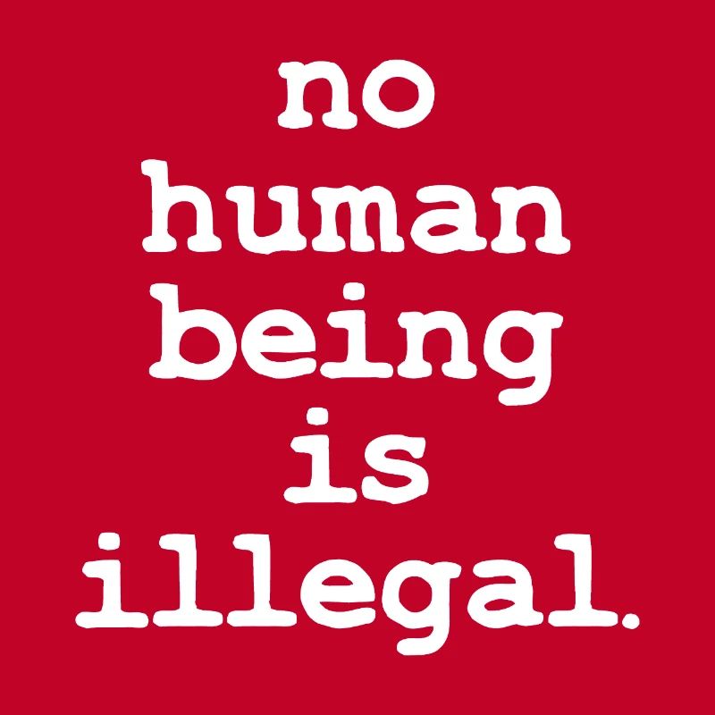 no numan being is illegal No one is illegal