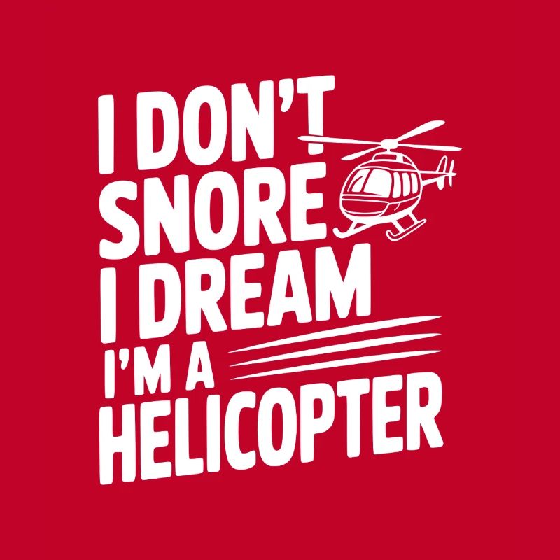 Ich schnarche nicht, ich träume, ich bin ein Hubschrauber.