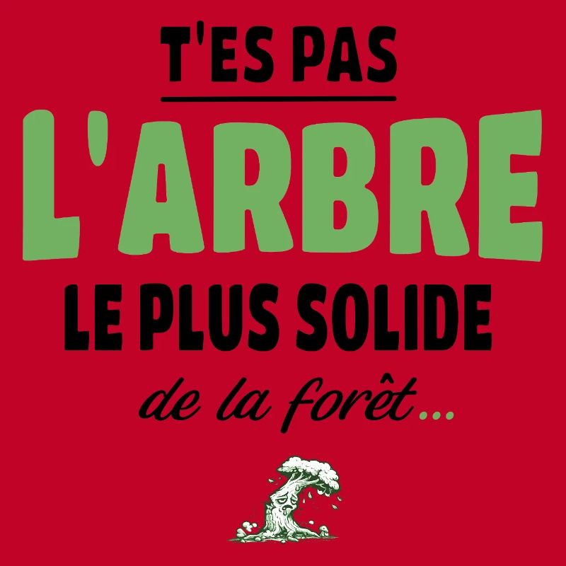 T’es pas l’arbre le plus solide de la forêt, vanne