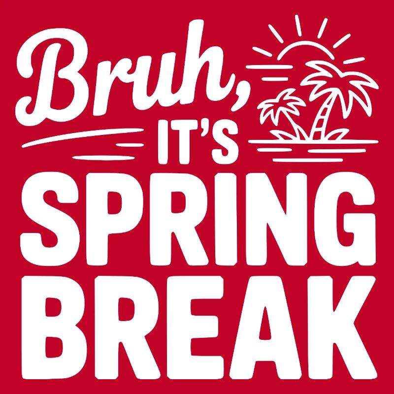 Bruh, It's Spring Break