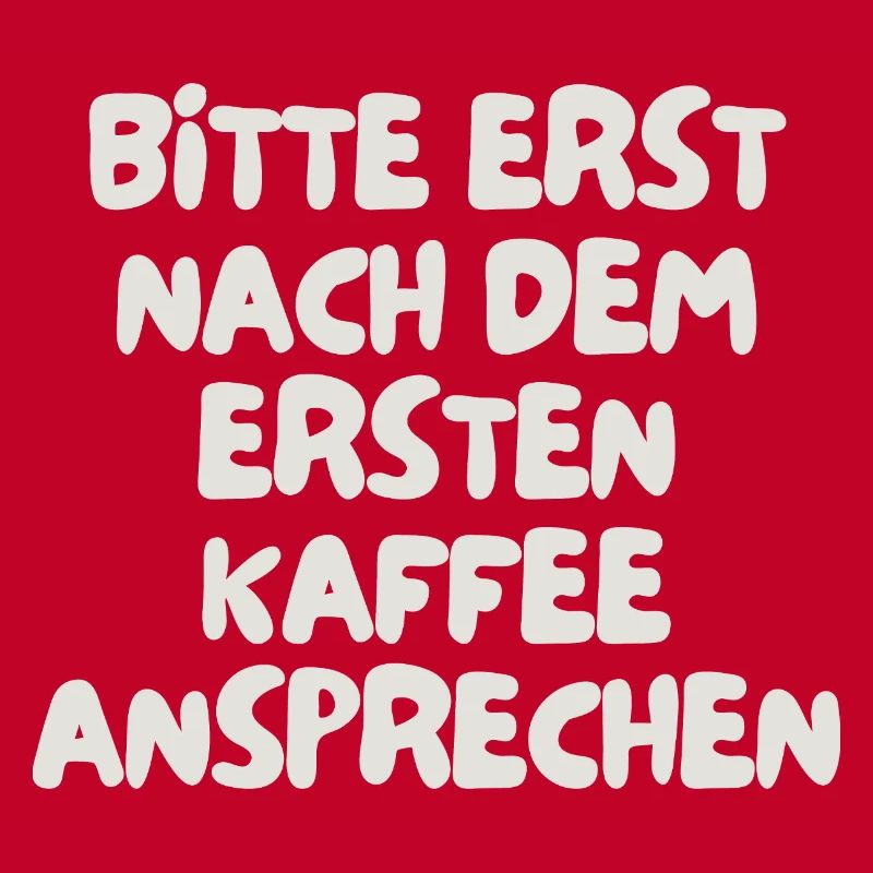 bitte erst nach dem ersten Kaffee ansprechen