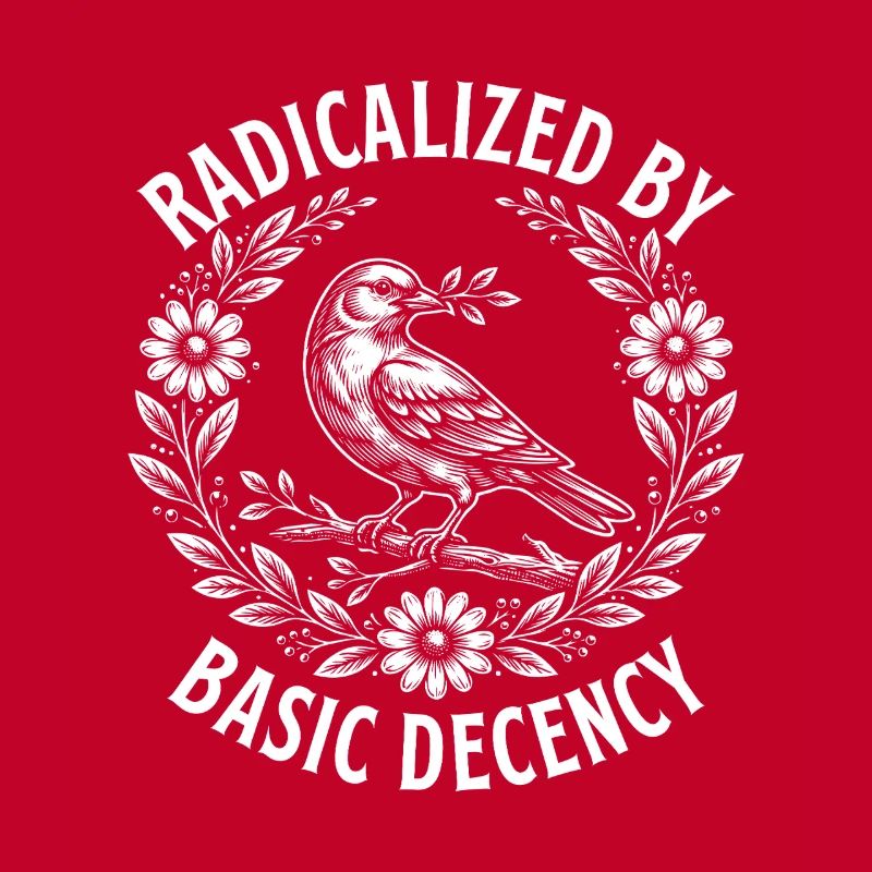 Radicalized Basic Decency Activist Equality 