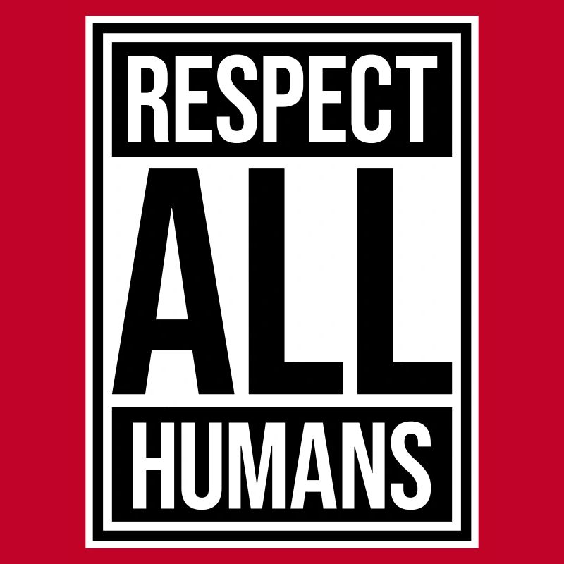 Respect All Humans Statement Humanity Saying
