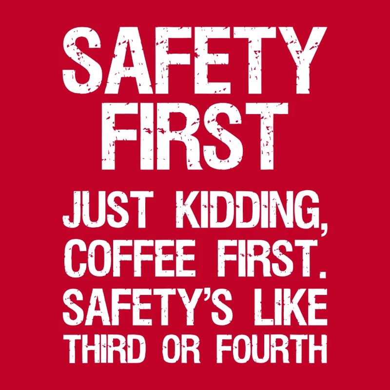 Coffee First, Safety Second