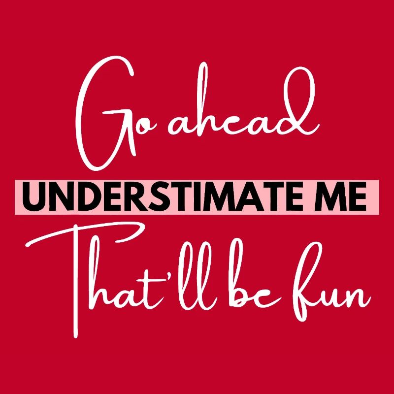 Go Ahead Underestimate Me