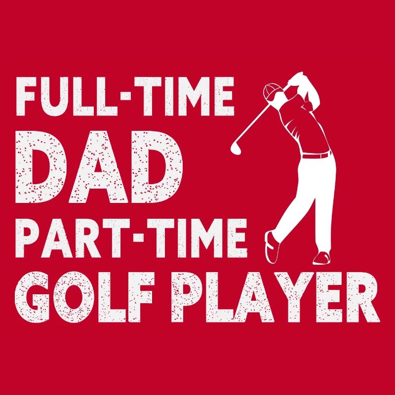 Full-Time Dad Part-Time Golf Player – Gift