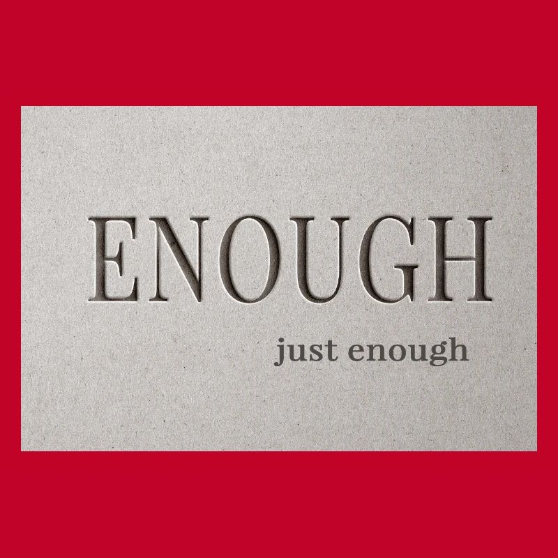 Enough – just enough