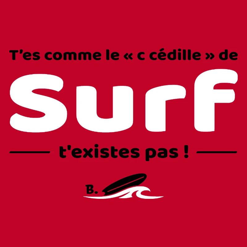 T'es comme de c cedille de surf - Replique culte