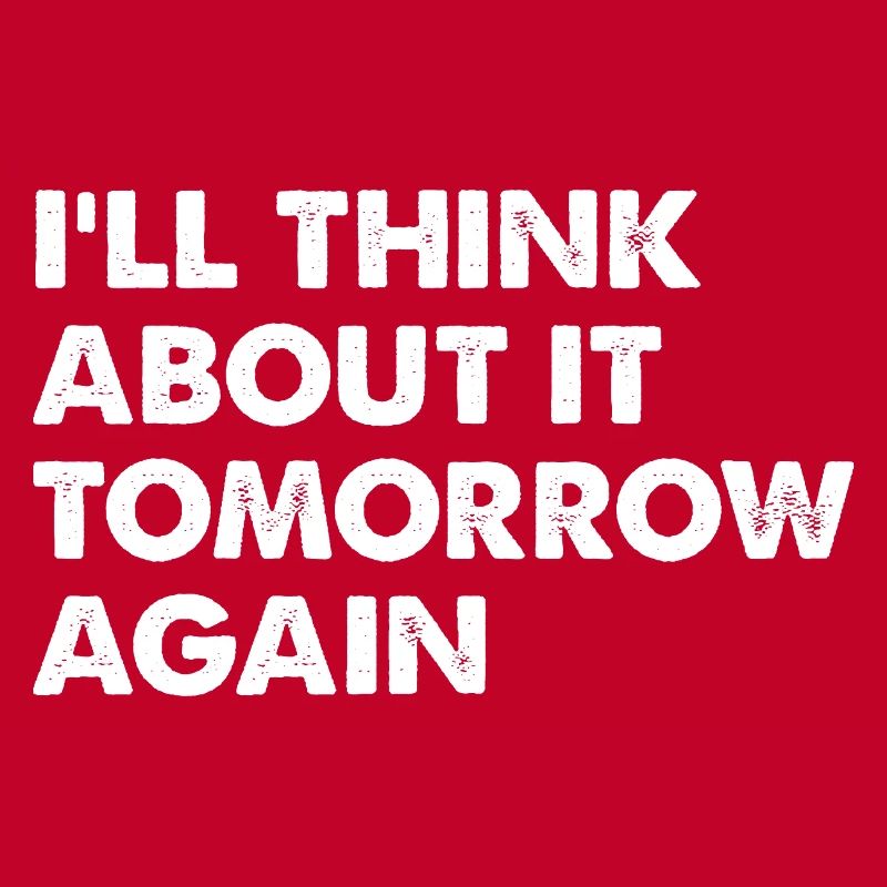 I'll Think About It Tomorrow Again