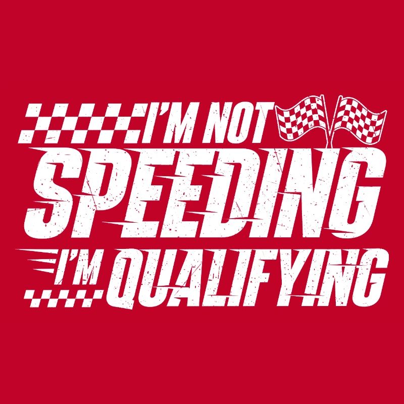 I’m Not Speeding I’m Qualifying Racing Drift 