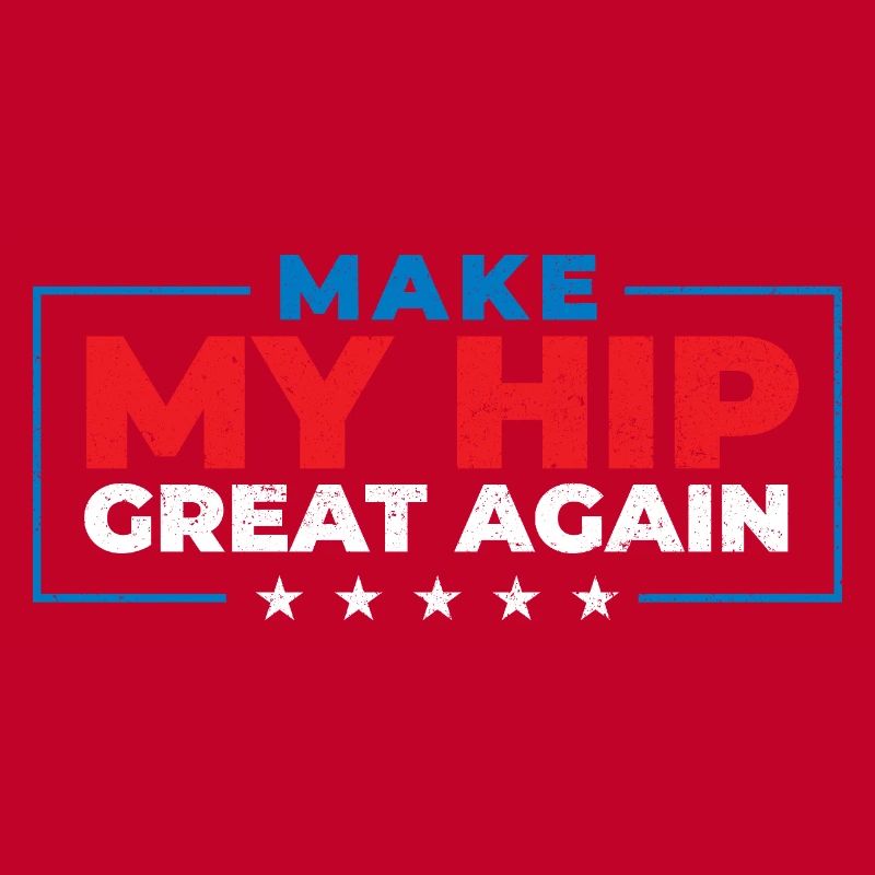 Make My Hip Great Again Hip Replacement
