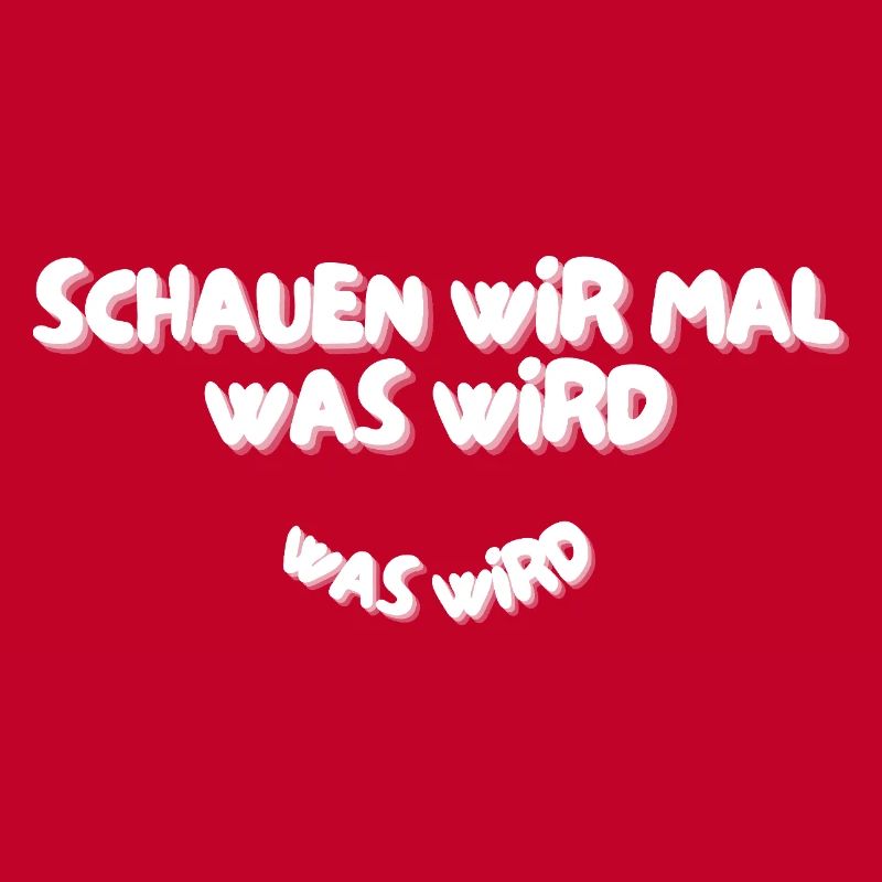 Schauen wir mal was wird - was wird