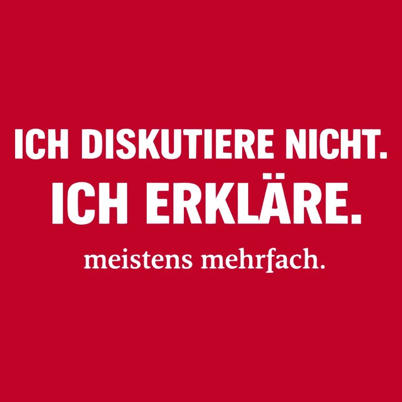 Ich diskutiere nicht. Ich erkläre.
