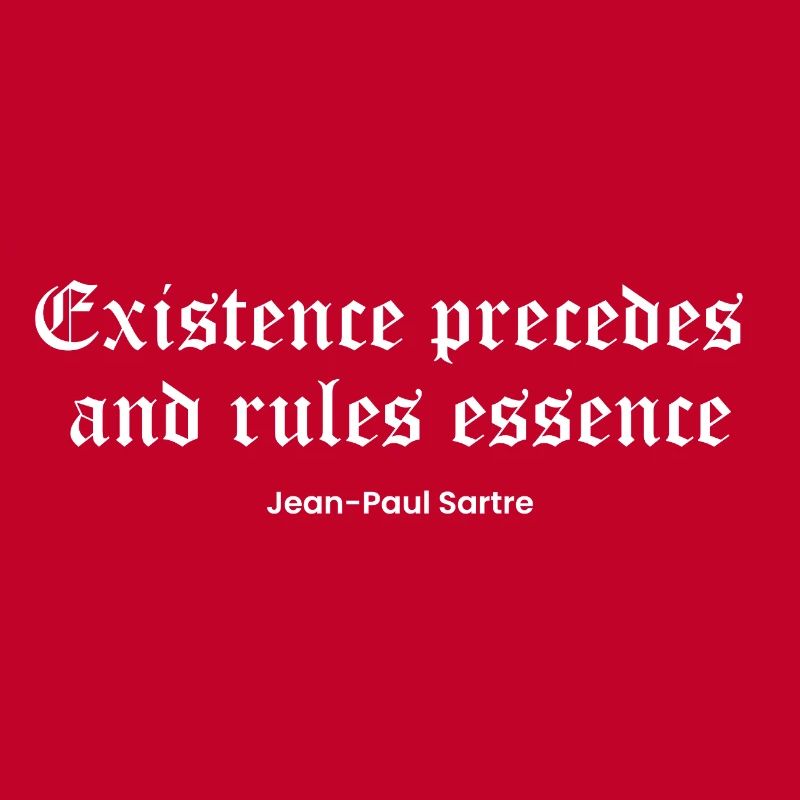 Die Existenz geht der Essenz voraus, Sartre Zitat