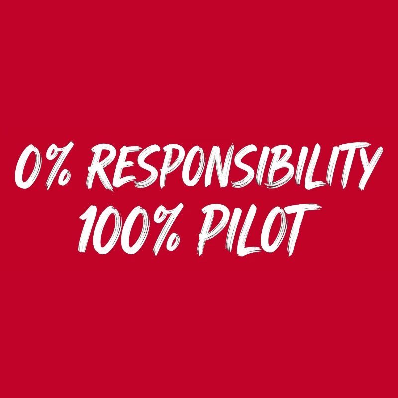 0% Responsibility 100% Pilot