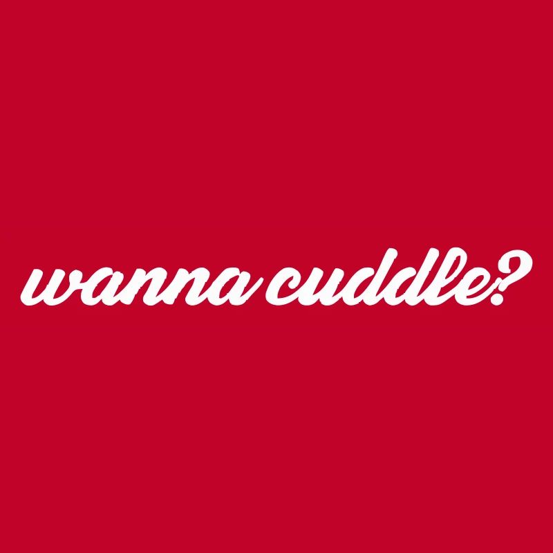 want to cuddle?