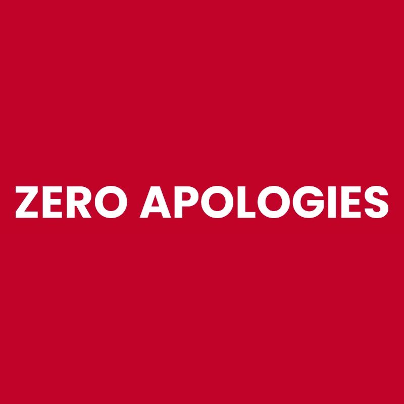 Zero Apologies