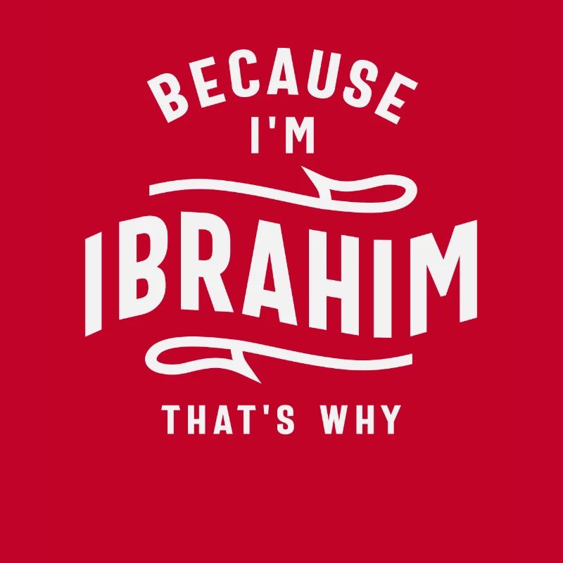 Because I'm Ibrahim That's Why Name Ibrahim