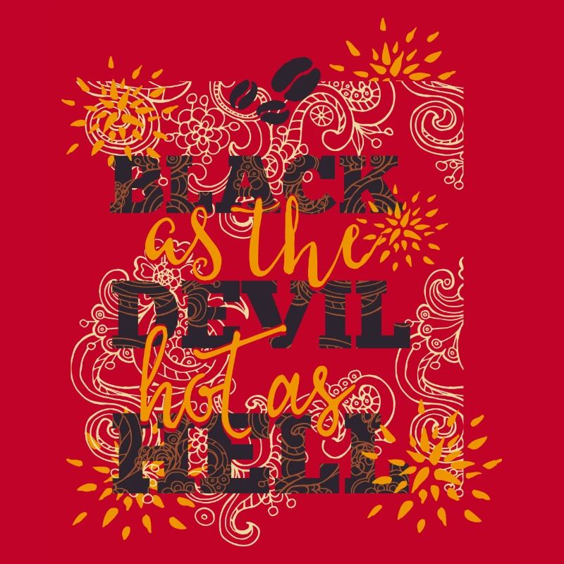 Black like devil-hot like hell- Coffee- Kaffee