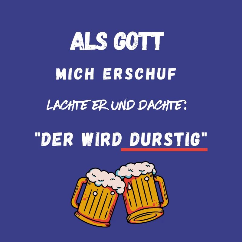 Bier - Als Gott mich erschuf, der wird durstig