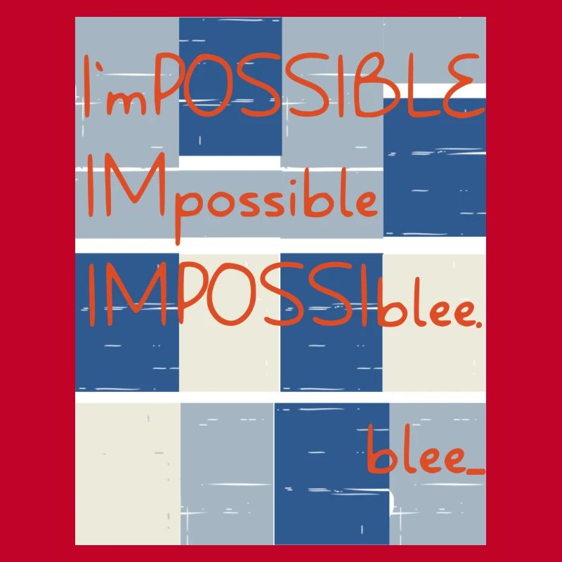 Impossible? Non.. Blee. Possible.