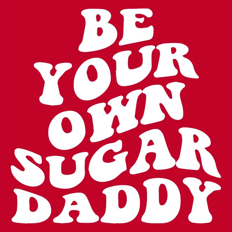 Be Your Own Sugar Daddy
