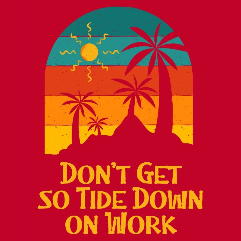 Don't Get so Tide Down on Work Beach Boss Ocean