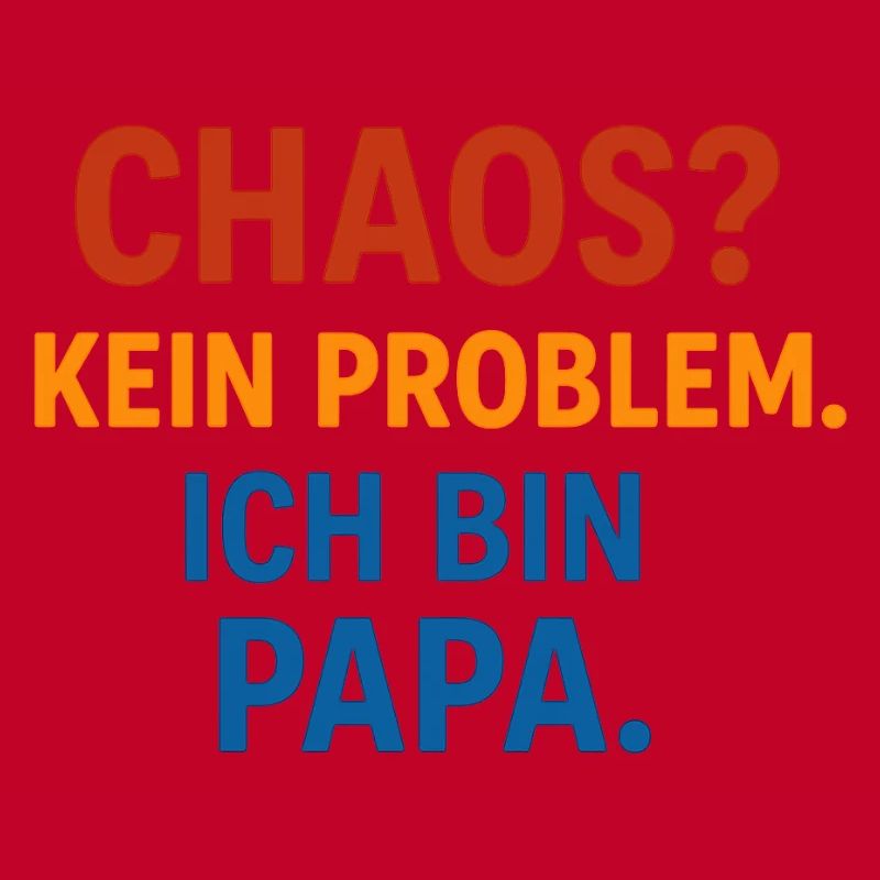 Chaos Kein Problem Ich Bin Papa